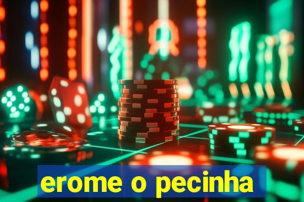 erome o pecinha